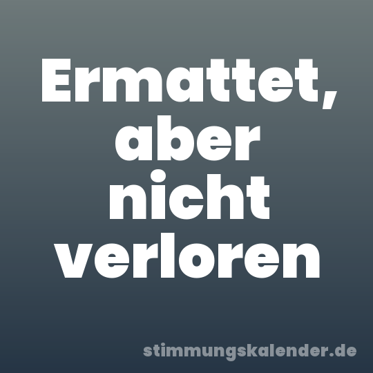 Ermattet, aber nicht verloren