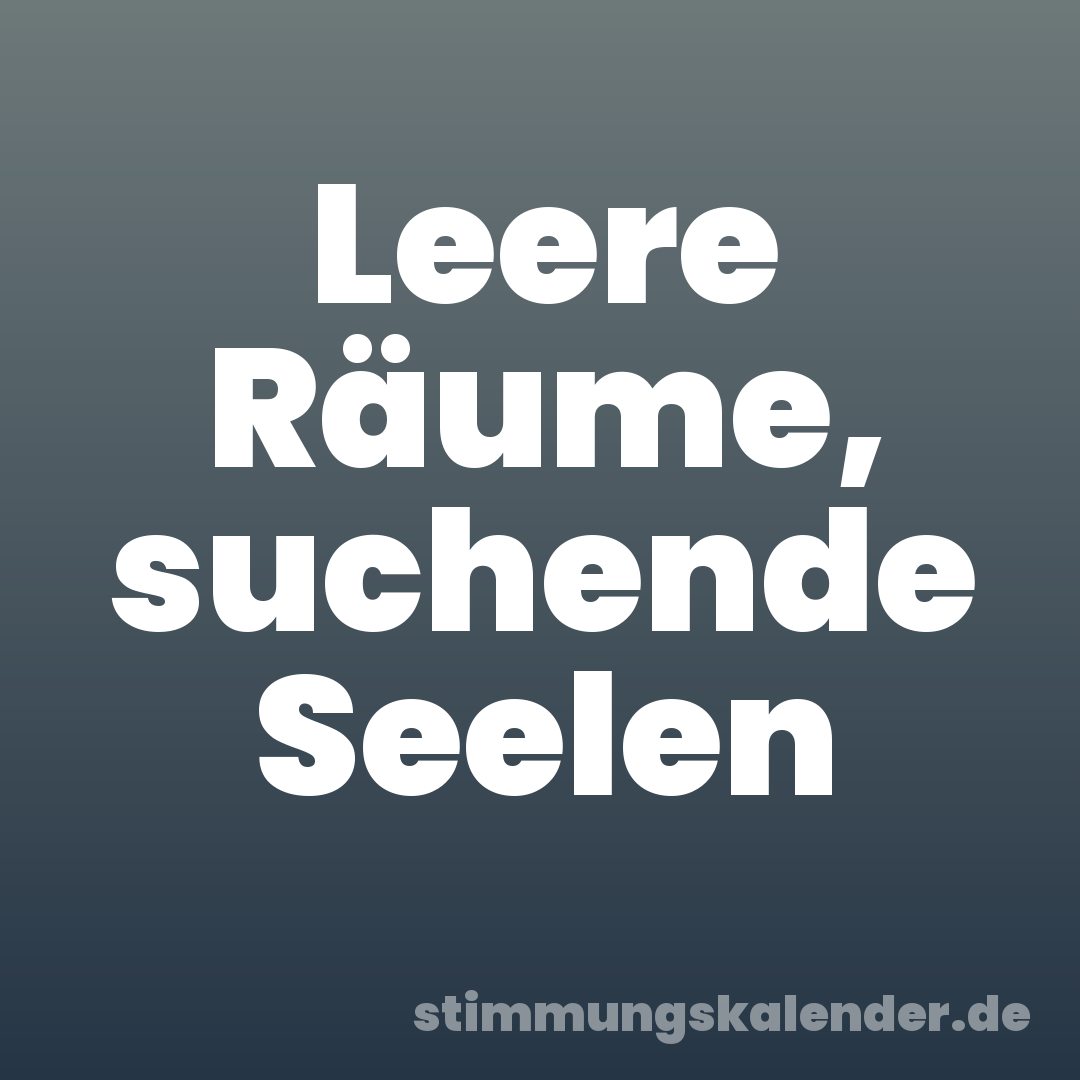 Leere Räume, suchende Seelen