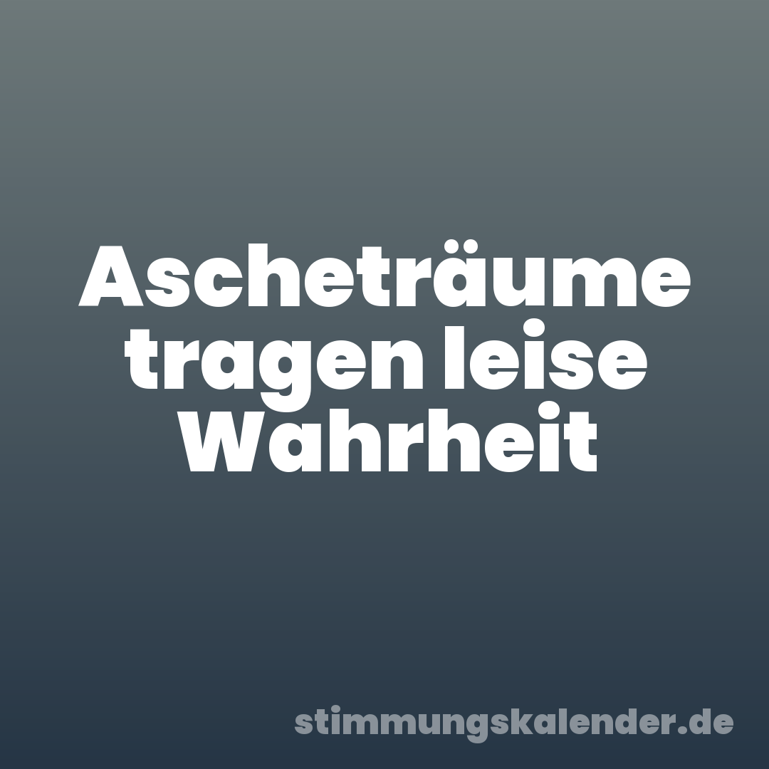 Ascheträume tragen leise Wahrheit