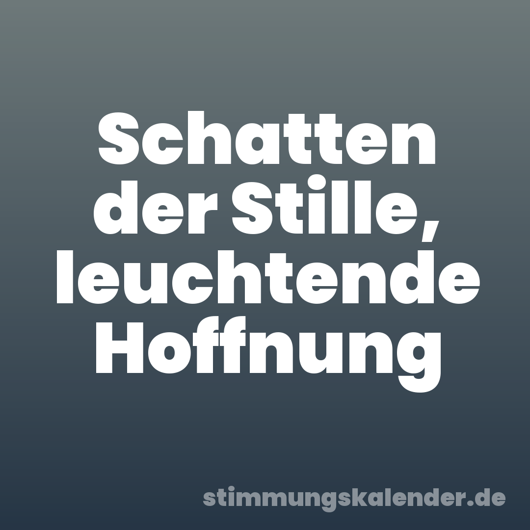 Schatten der Stille, leuchtende Hoffnung