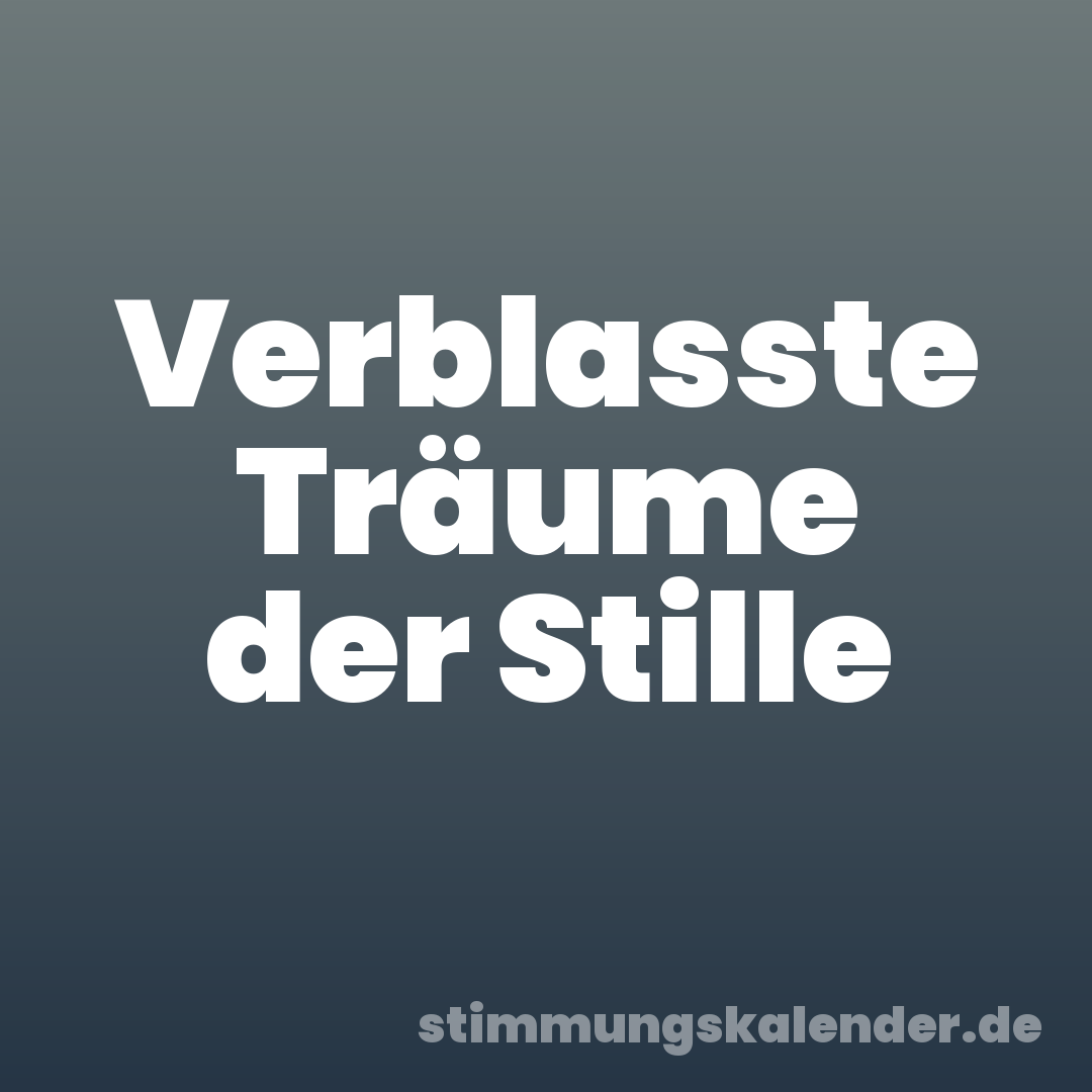 Verblasste Träume der Stille