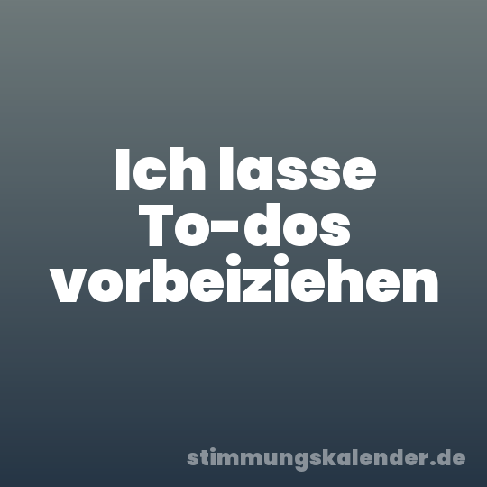 Ich lasse To-dos vorbeiziehen