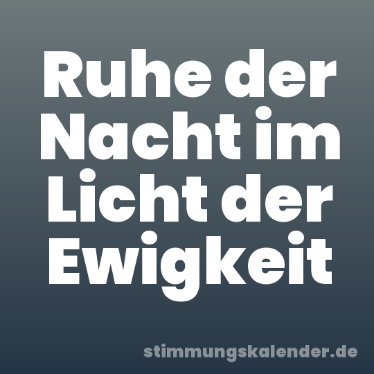 Ruhe der Nacht im Licht der Ewigkeit