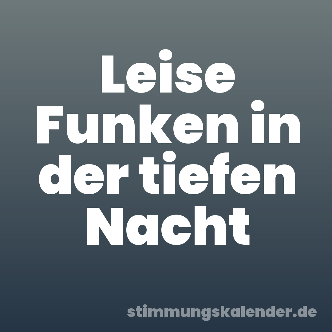 Leise Funken in der tiefen Nacht