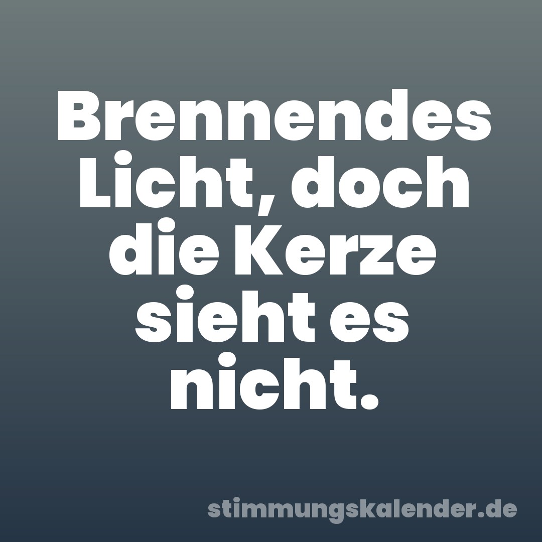 Brennendes Licht, doch die Kerze sieht es nicht.