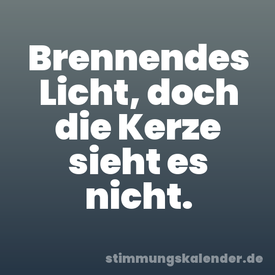 Brennendes Licht, doch die Kerze sieht es nicht.