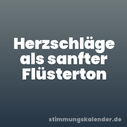 Herzschläge als sanfter Flüsterton