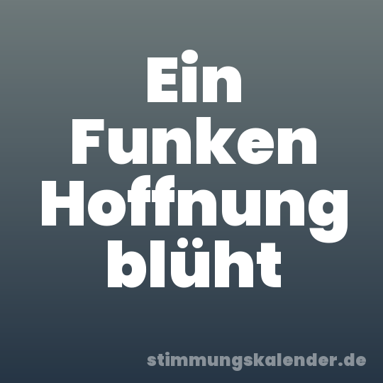 Ein Funken Hoffnung blüht