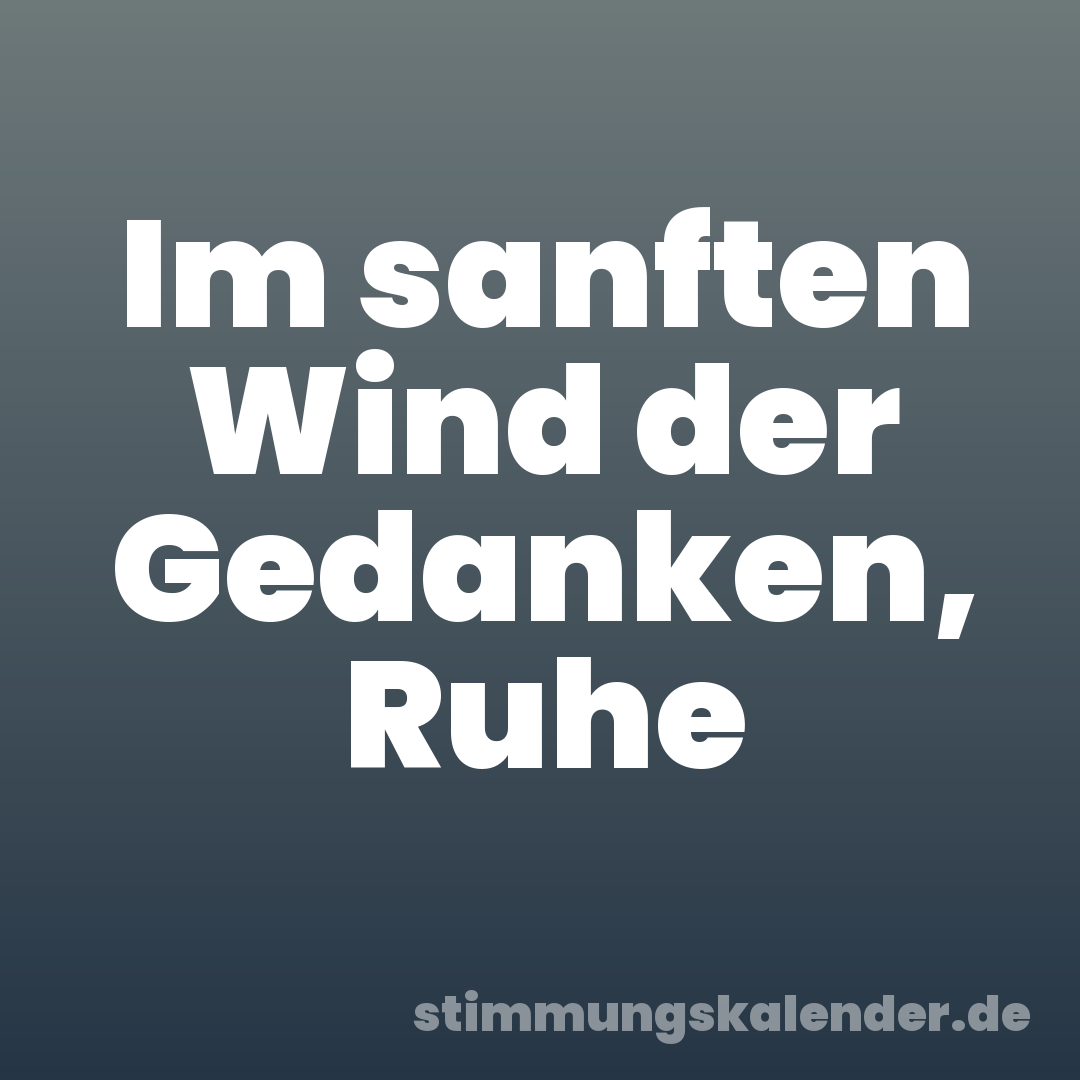Im sanften Wind der Gedanken, Ruhe
