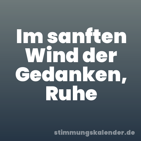 Im sanften Wind der Gedanken, Ruhe