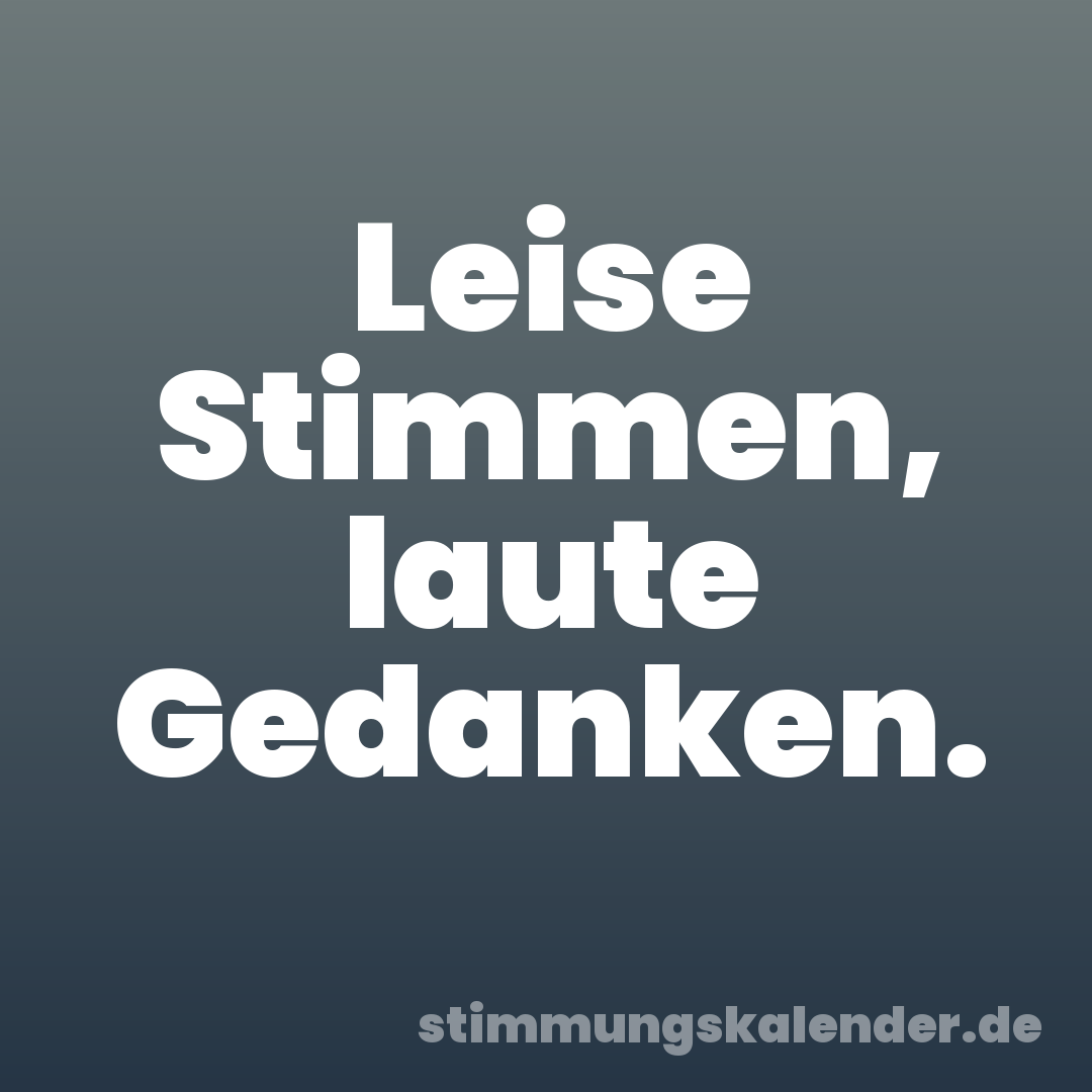 Leise Stimmen, laute Gedanken.