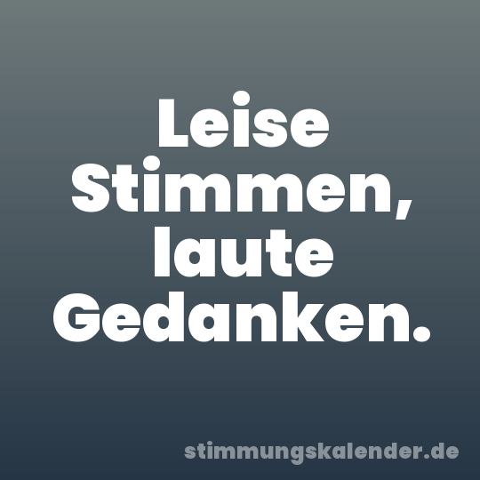 Leise Stimmen, laute Gedanken.