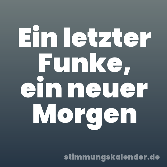 Ein letzter Funke, ein neuer Morgen