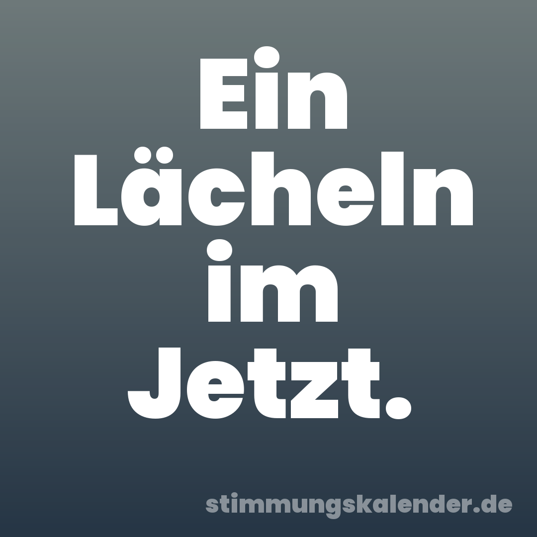 Ein Lächeln im Jetzt.