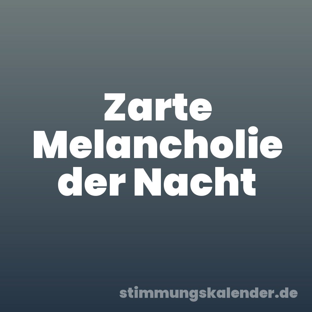 Zarte Melancholie der Nacht