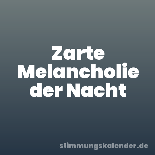 Zarte Melancholie der Nacht
