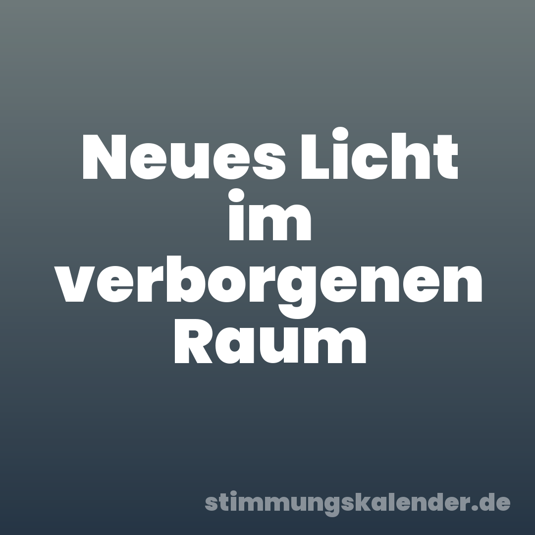 Neues Licht im verborgenen Raum