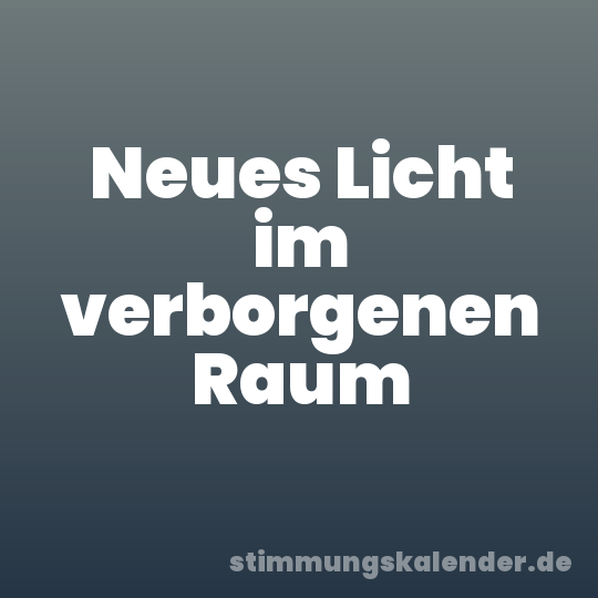 Neues Licht im verborgenen Raum