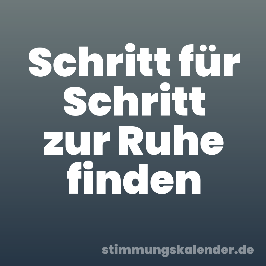 Schritt für Schritt zur Ruhe finden