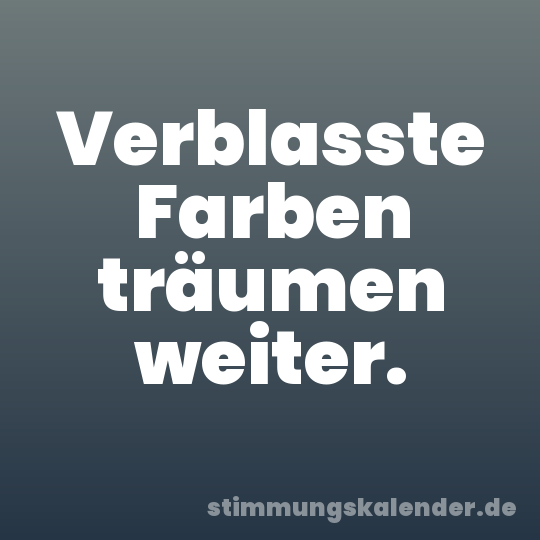 Verblasste Farben träumen weiter.