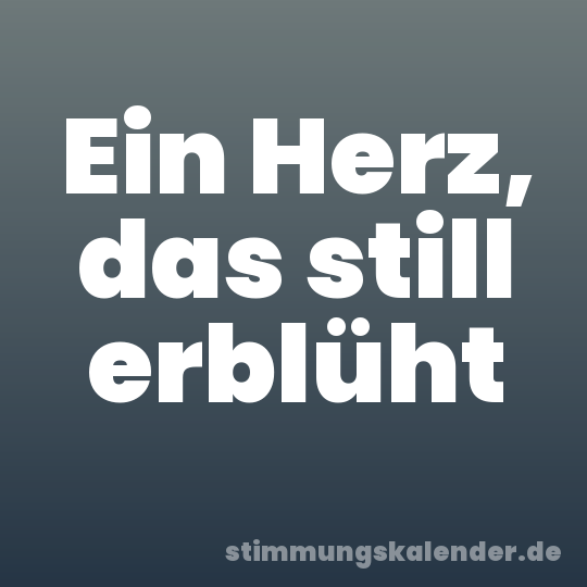 Ein Herz, das still erblüht