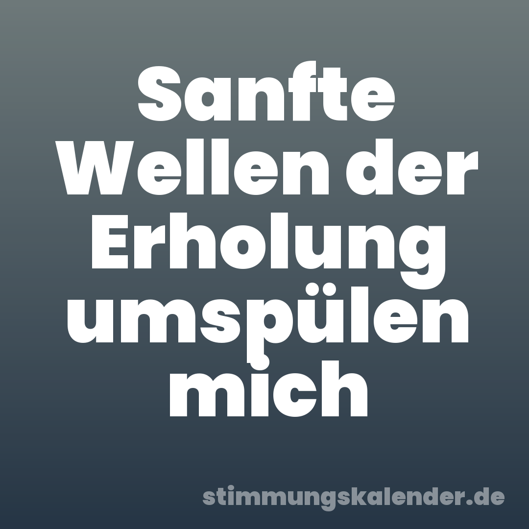 Sanfte Wellen der Erholung umspülen mich