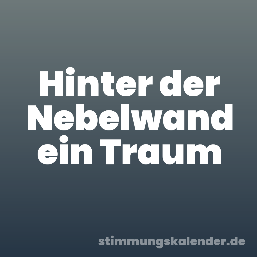 Hinter der Nebelwand ein Traum