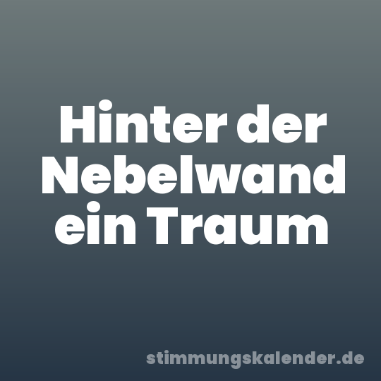 Hinter der Nebelwand ein Traum