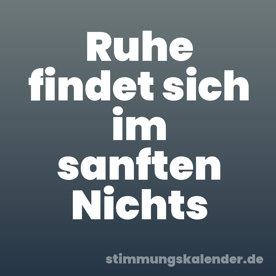 Ruhe findet sich im sanften Nichts