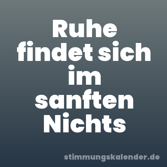 Ruhe findet sich im sanften Nichts