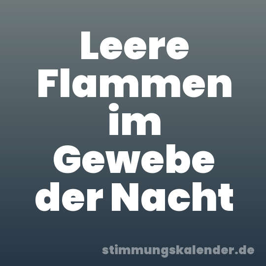 Leere Flammen im Gewebe der Nacht