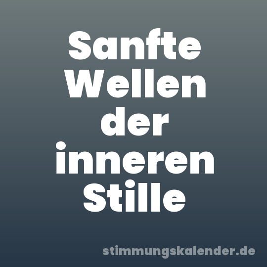 Sanfte Wellen der inneren Stille