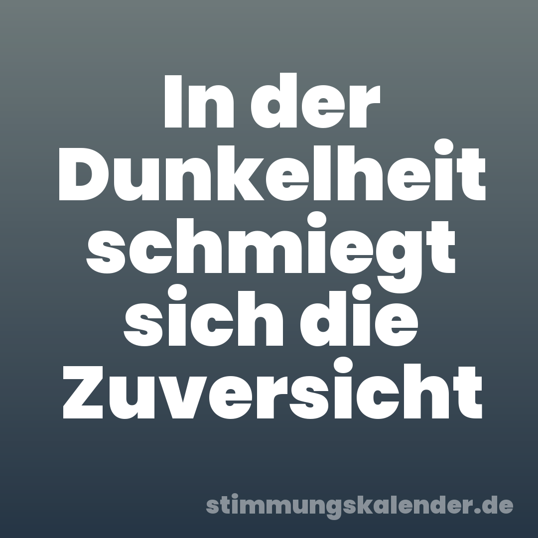 In der Dunkelheit schmiegt sich die Zuversicht