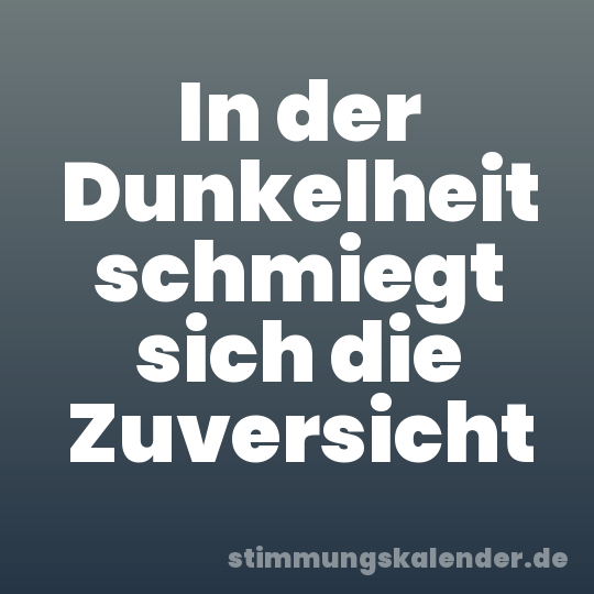 In der Dunkelheit schmiegt sich die Zuversicht