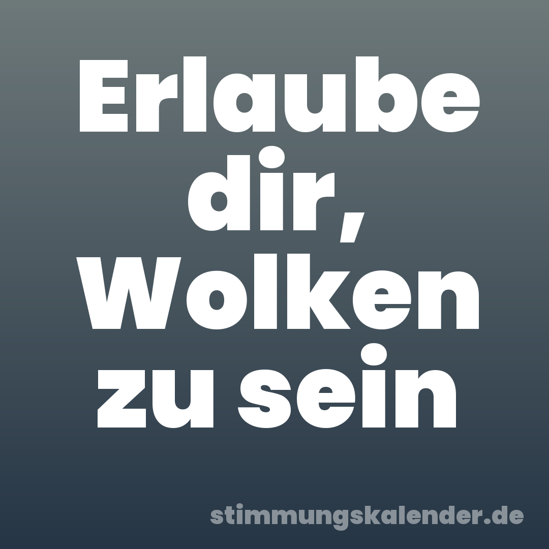 Erlaube dir, Wolken zu sein