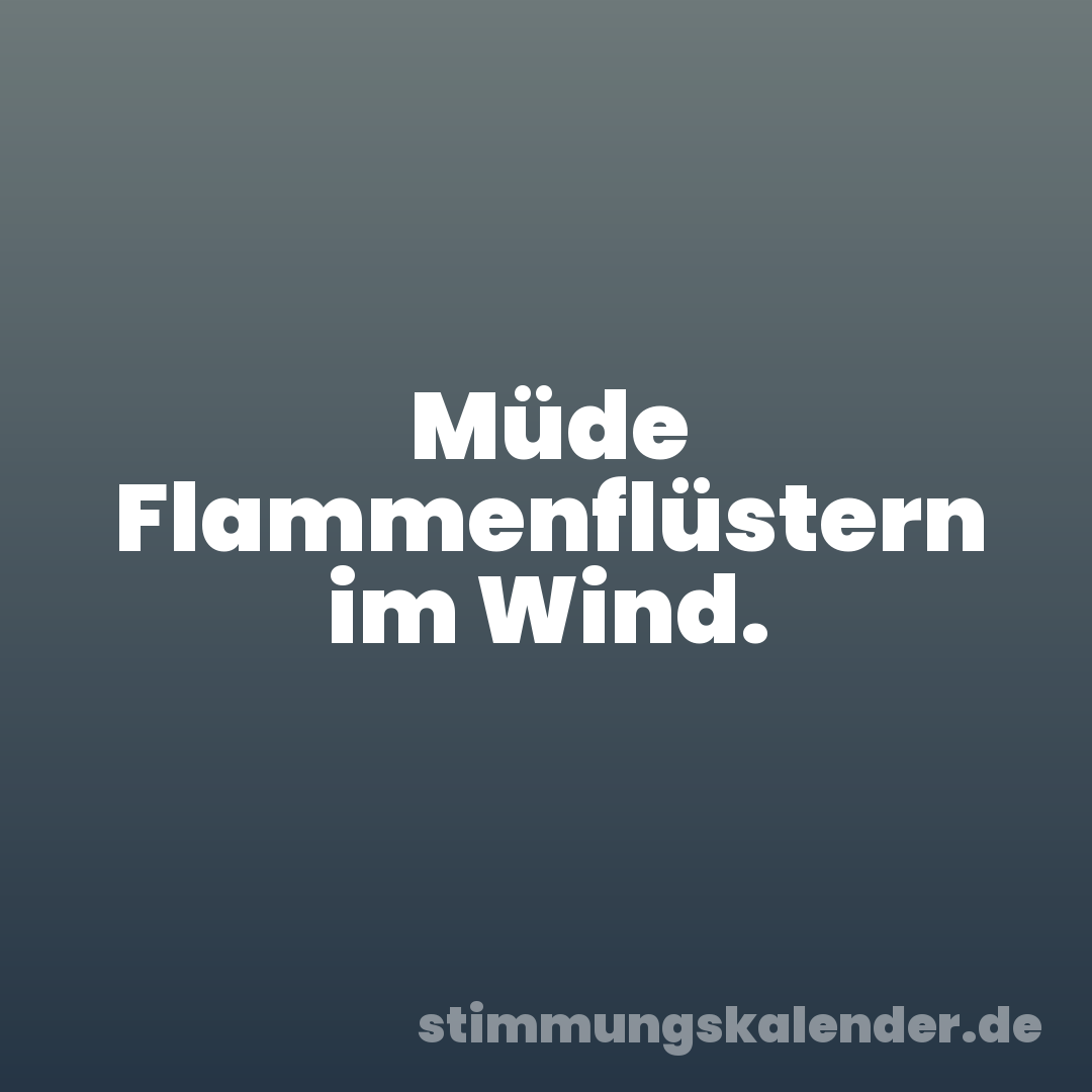 Müde Flammenflüstern im Wind.