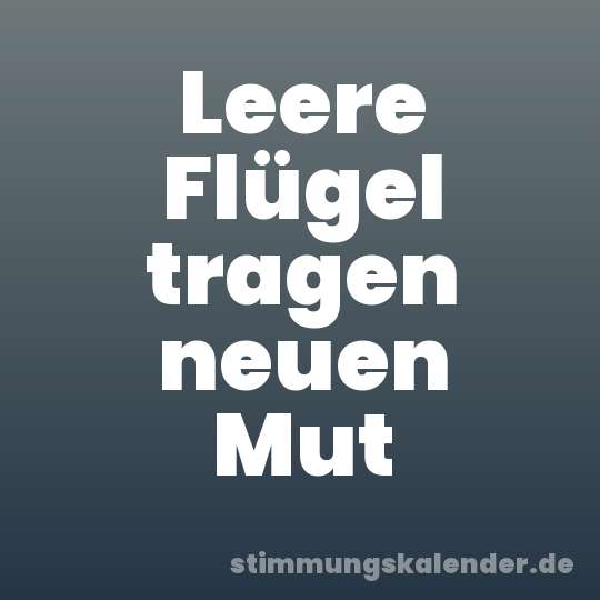 Leere Flügel tragen neuen Mut