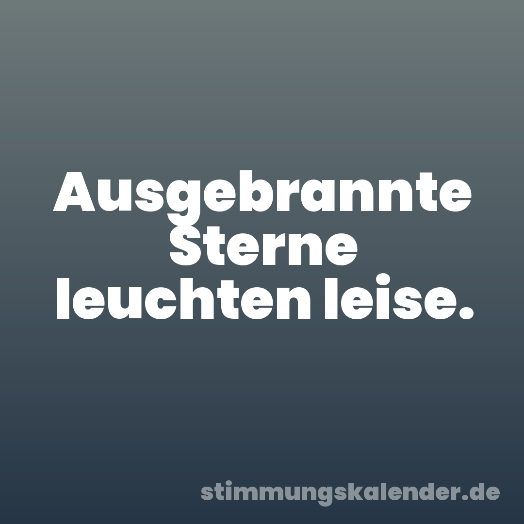 Ausgebrannte Sterne leuchten leise.