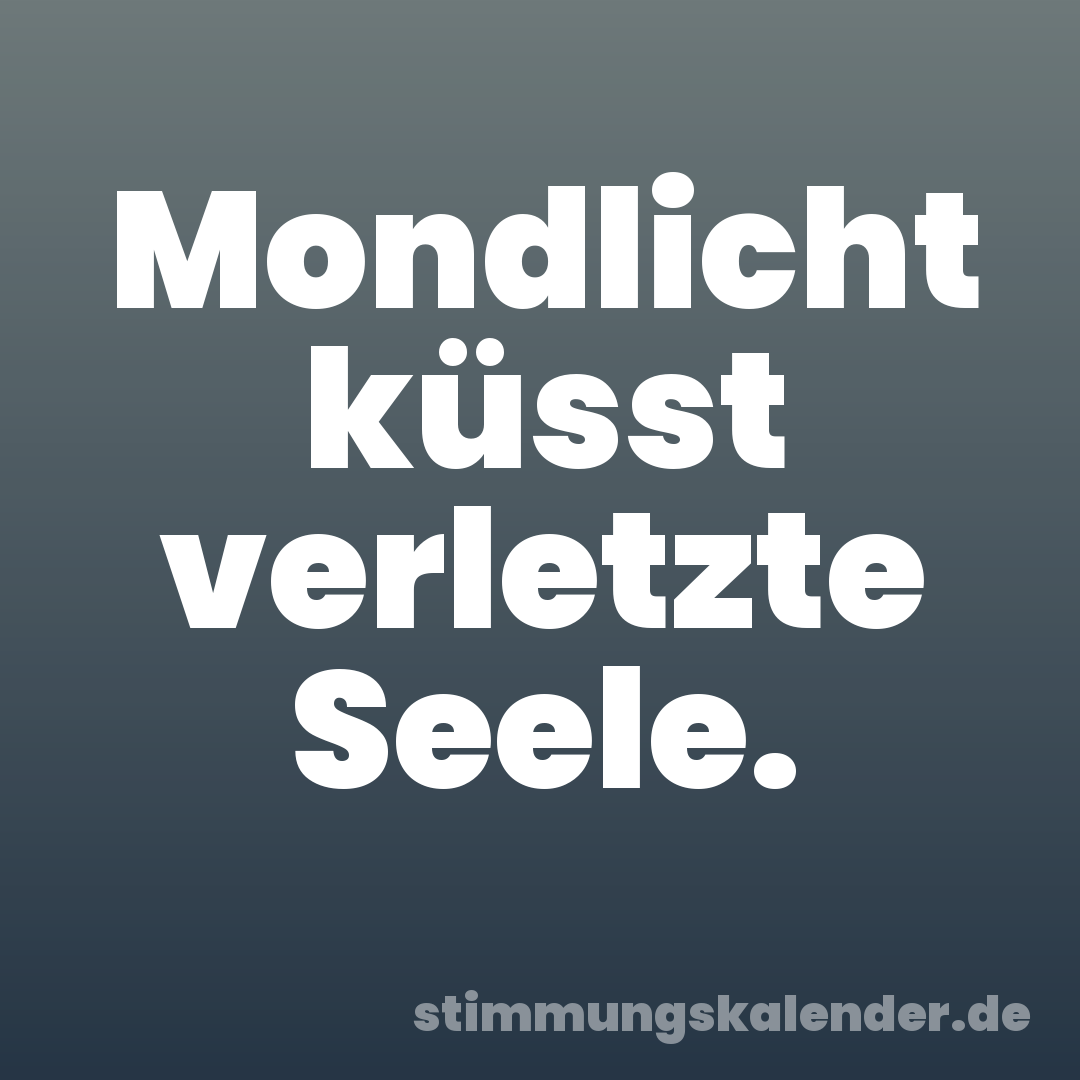 Mondlicht küsst verletzte Seele.