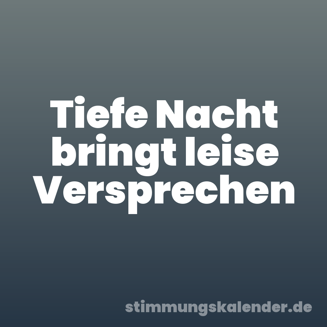 Tiefe Nacht bringt leise Versprechen