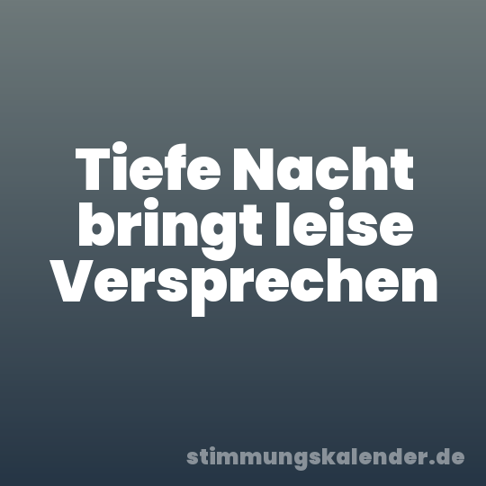 Tiefe Nacht bringt leise Versprechen