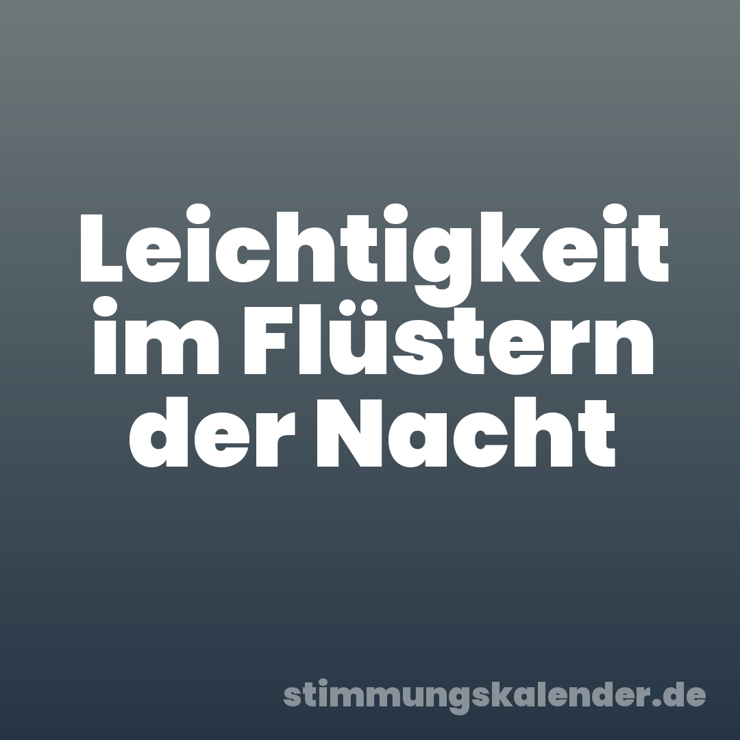 Leichtigkeit im Flüstern der Nacht