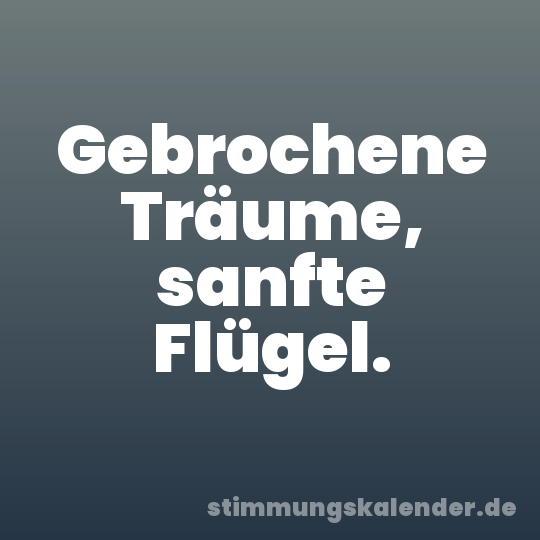 Gebrochene Träume, sanfte Flügel.