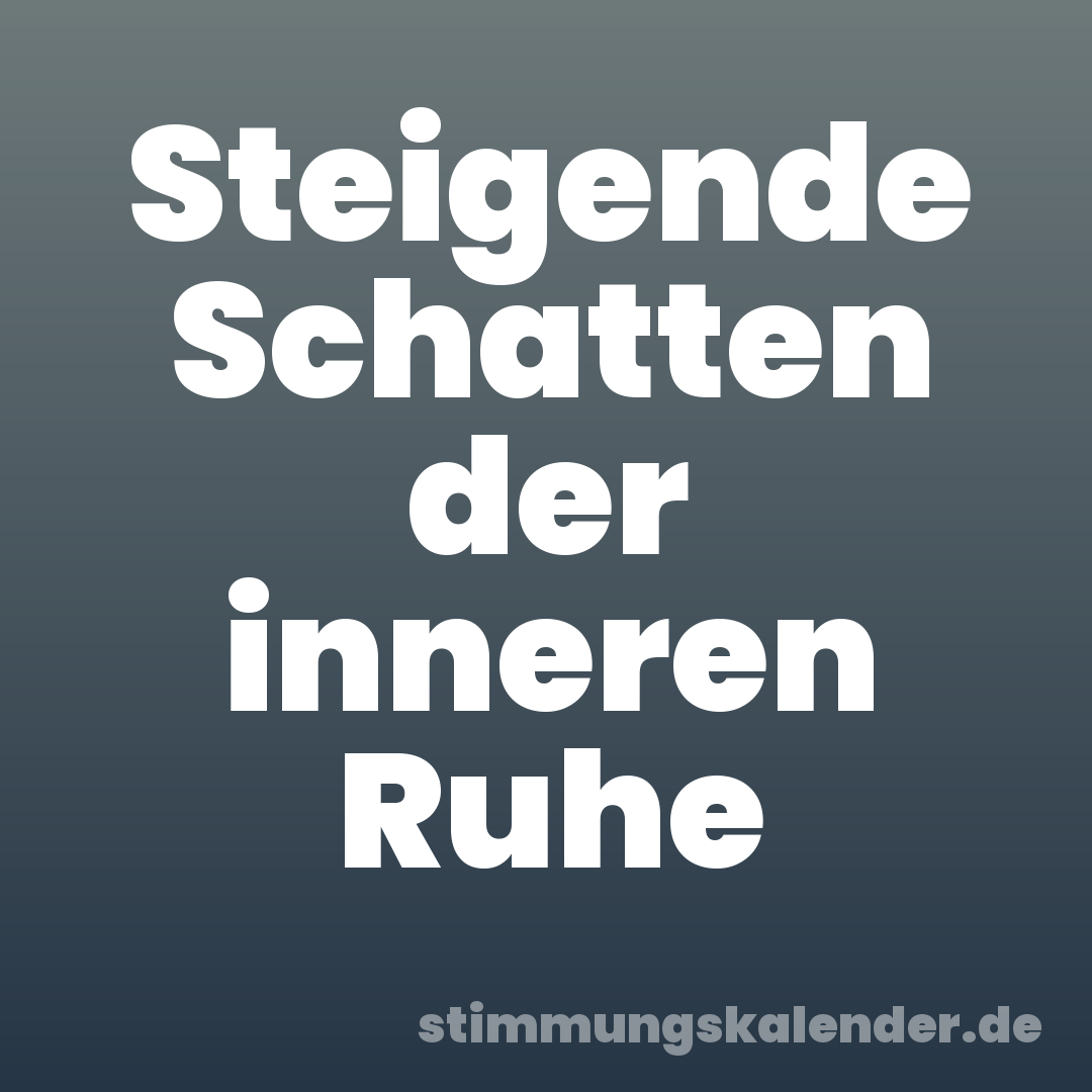 Steigende Schatten der inneren Ruhe