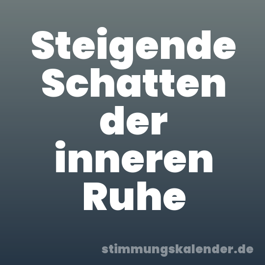 Steigende Schatten der inneren Ruhe