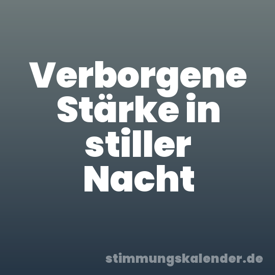 Verborgene Stärke in stiller Nacht