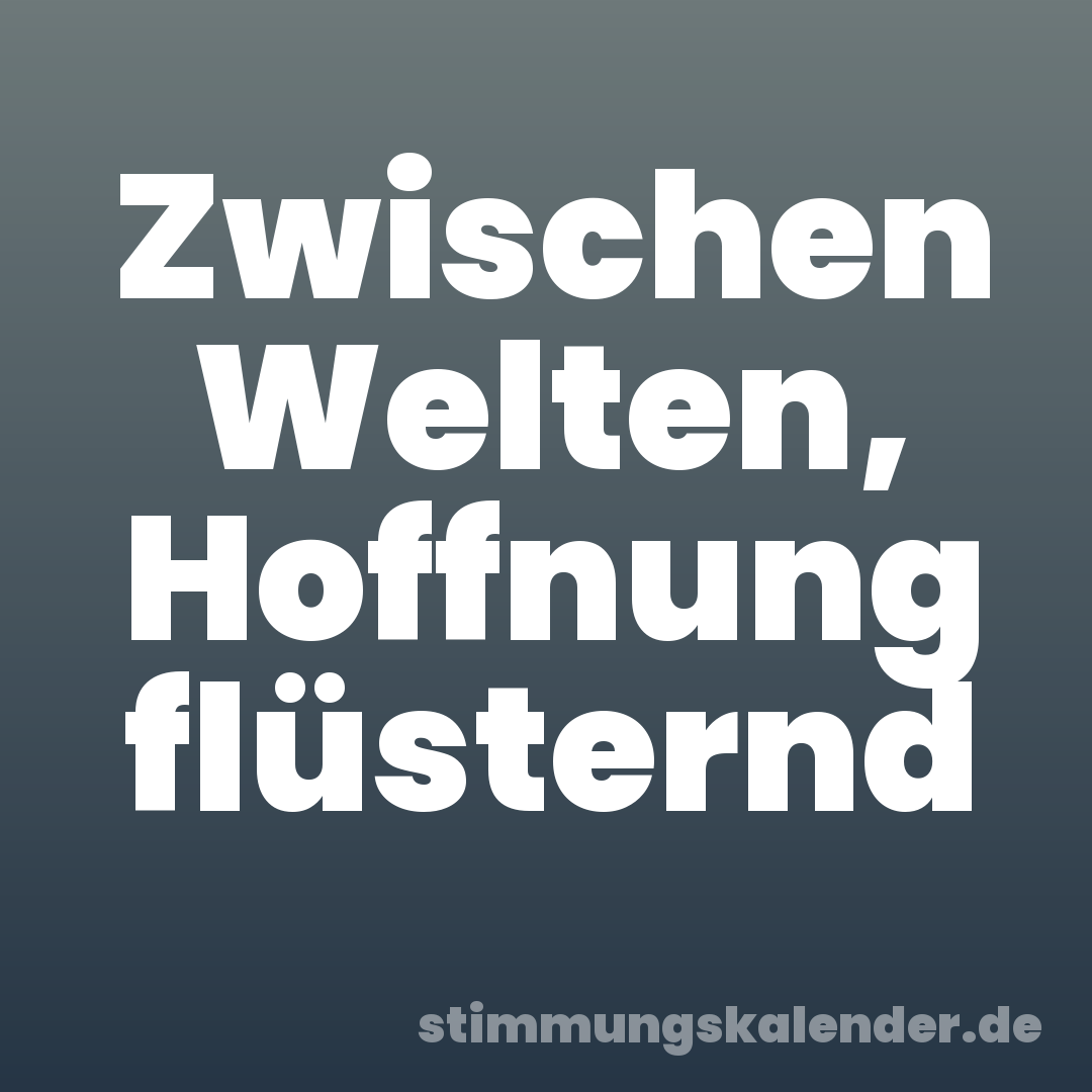 Zwischen Welten, Hoffnung flüsternd