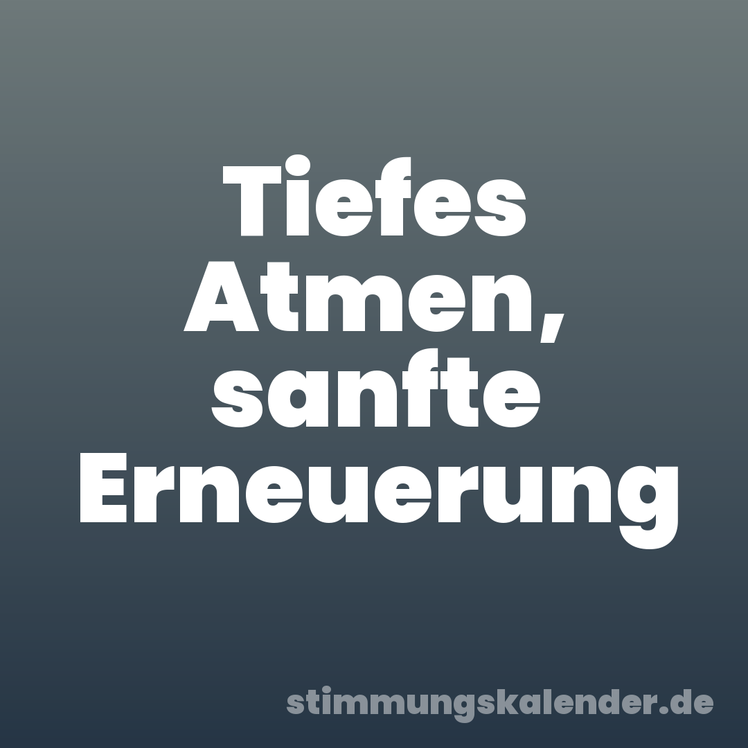 Tiefes Atmen, sanfte Erneuerung