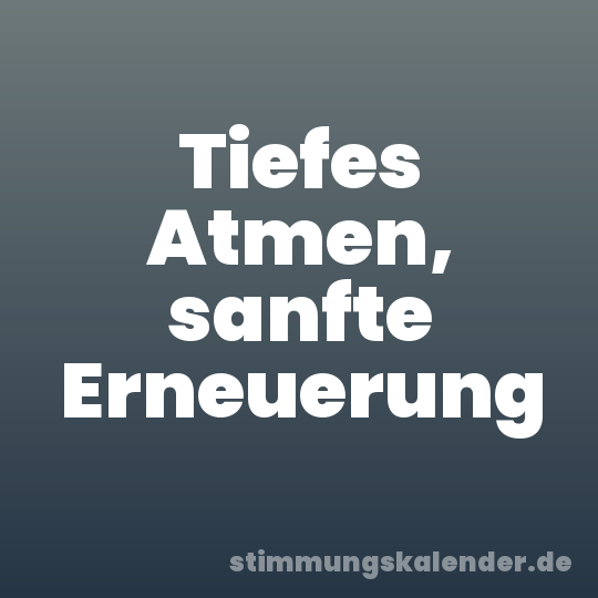 Tiefes Atmen, sanfte Erneuerung