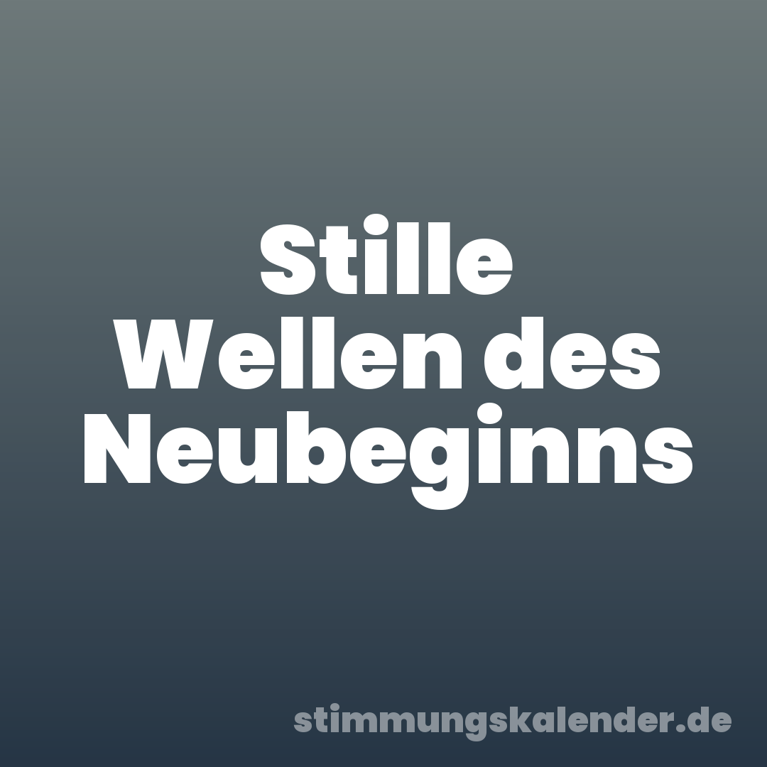 Stille Wellen des Neubeginns